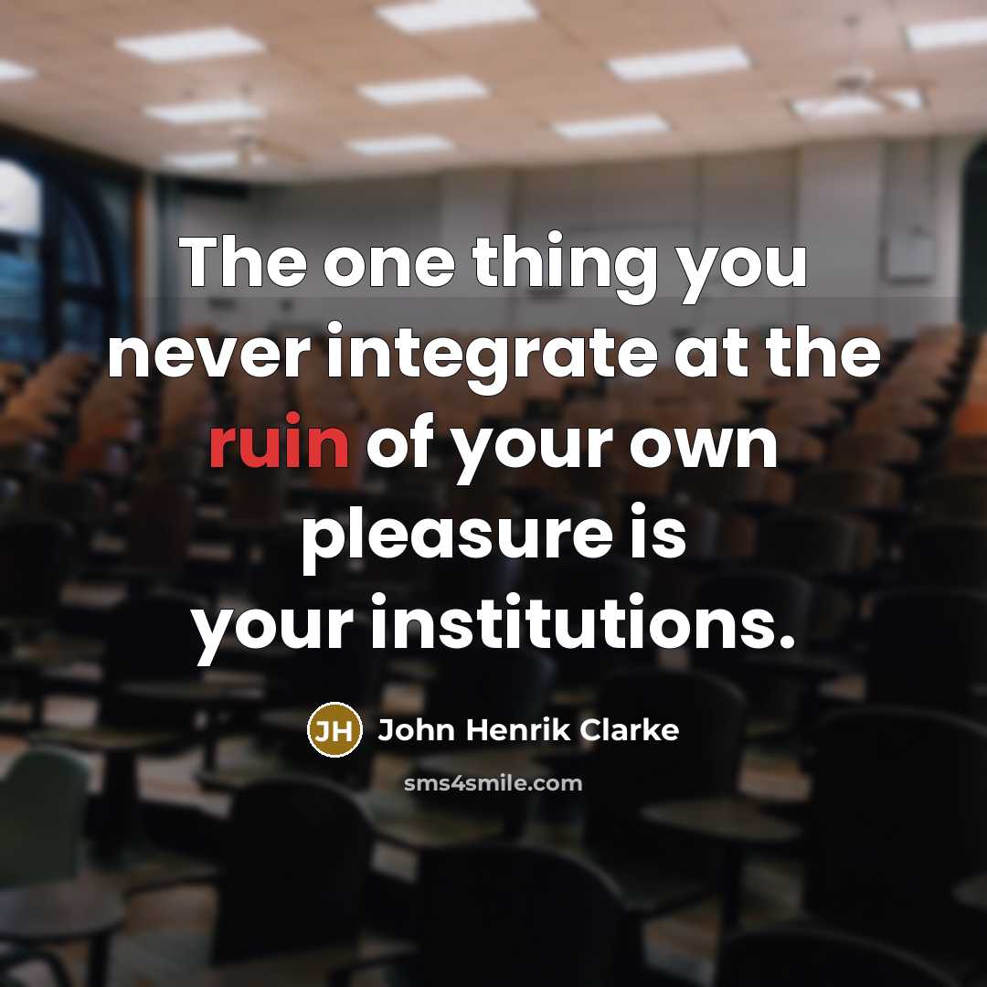 “The one thing you never integrate at the ruin of…” quote by John Henrik Clarke