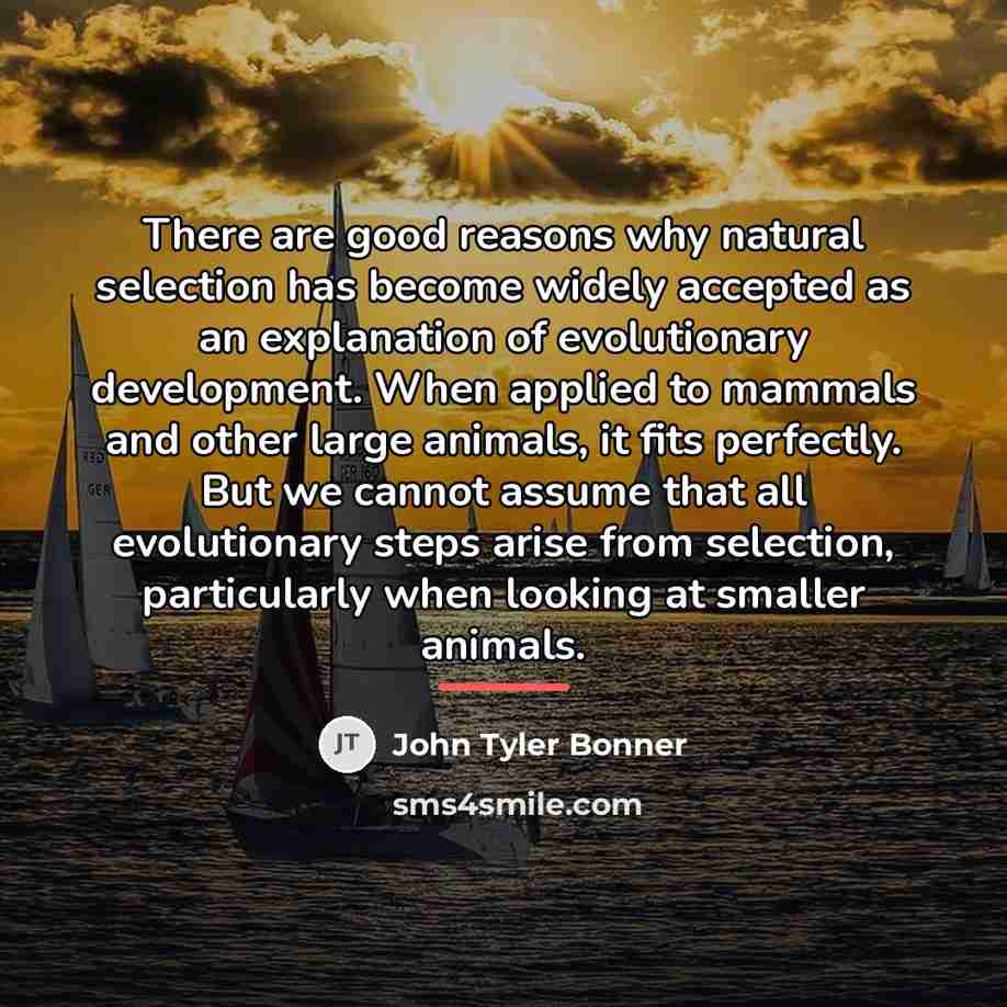 “There are good reasons why natural selection has become widely…” quote by John Tyler Bonner