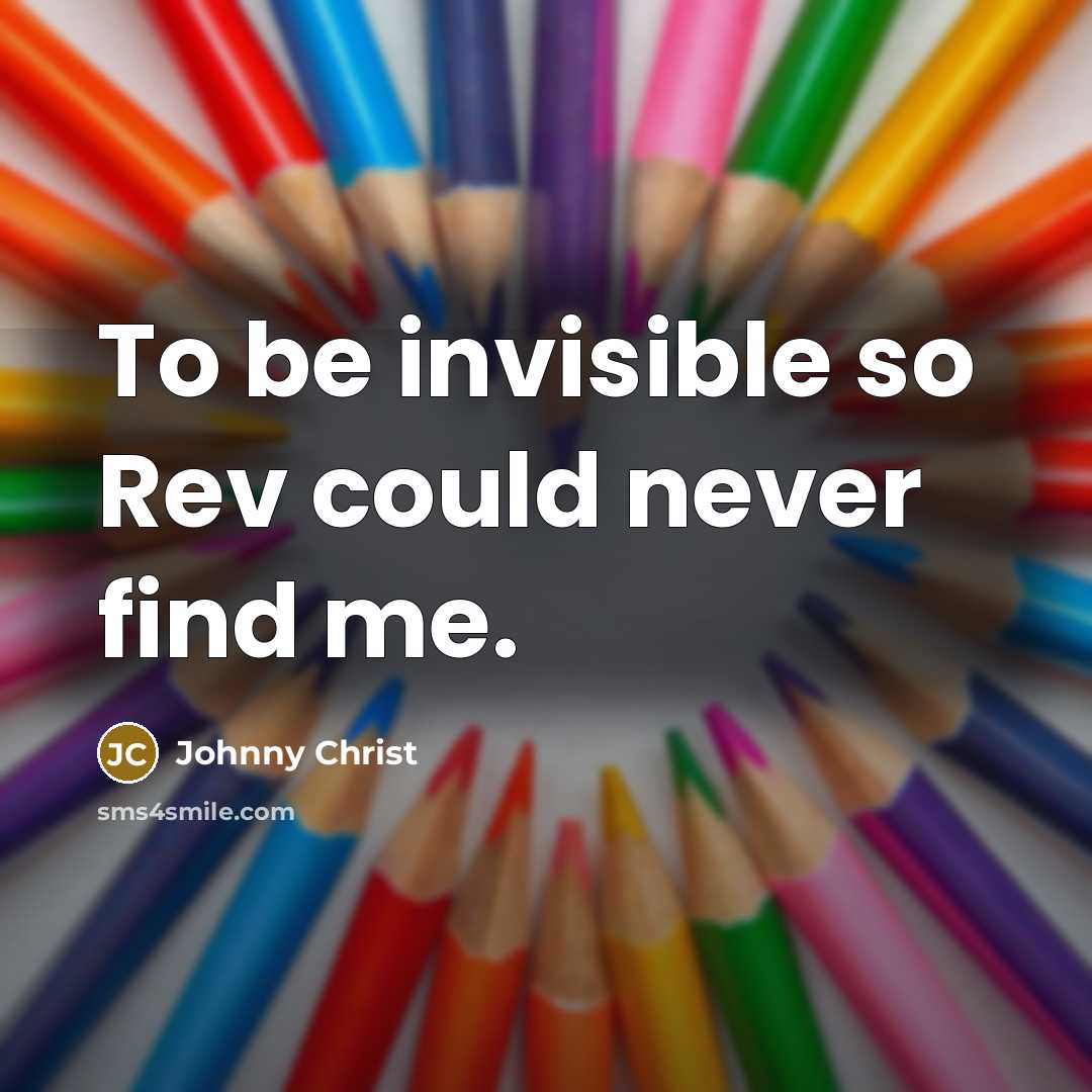 “To be invisible so Rev could never find me.…” quote by Johnny Christ