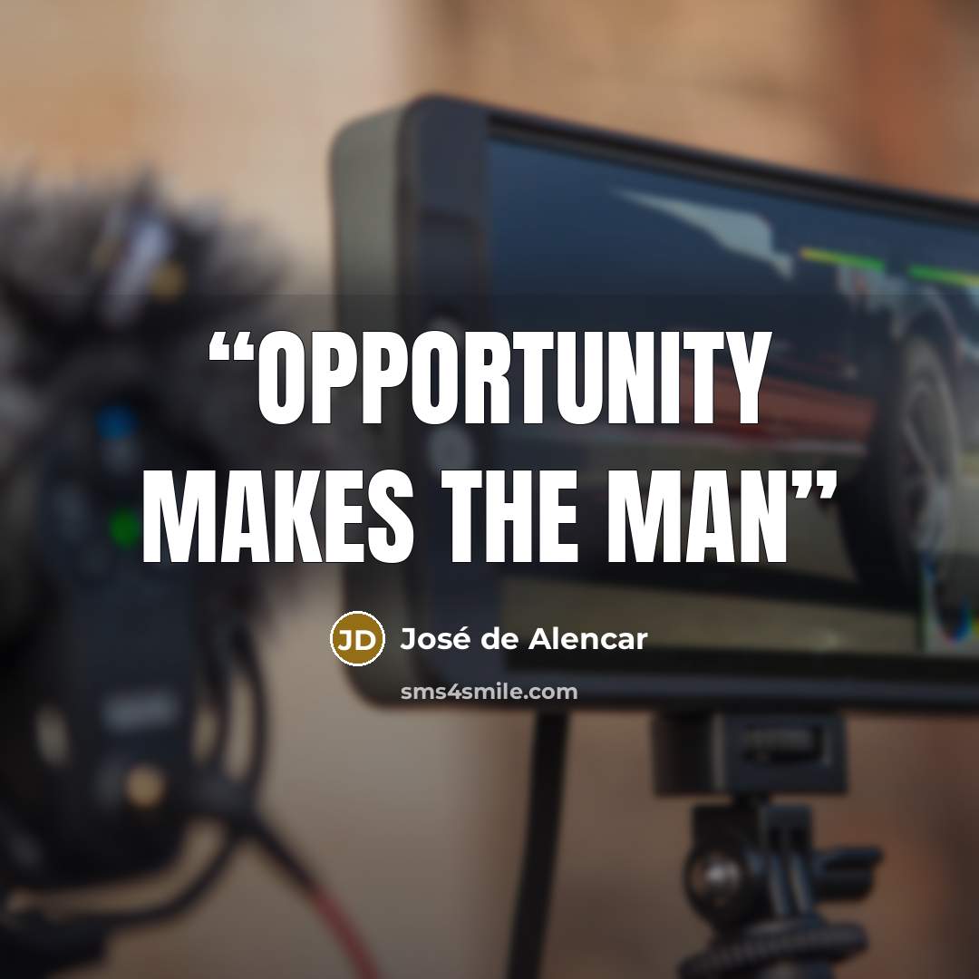 “Opportunity makes the man” quote by José de Alencar