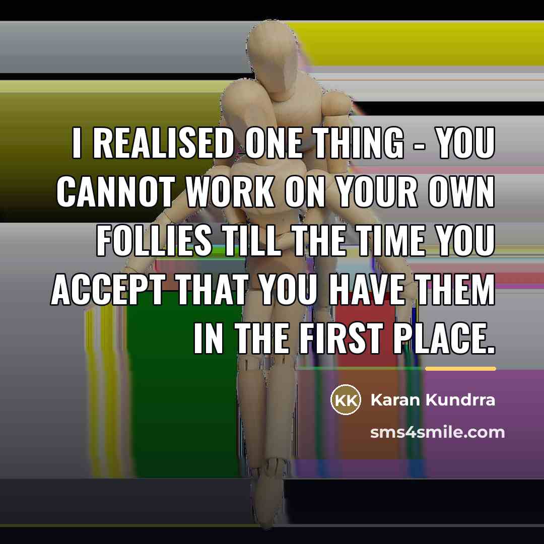 “I realised one thing - you cannot work on your…” quote by Karan Kundrra