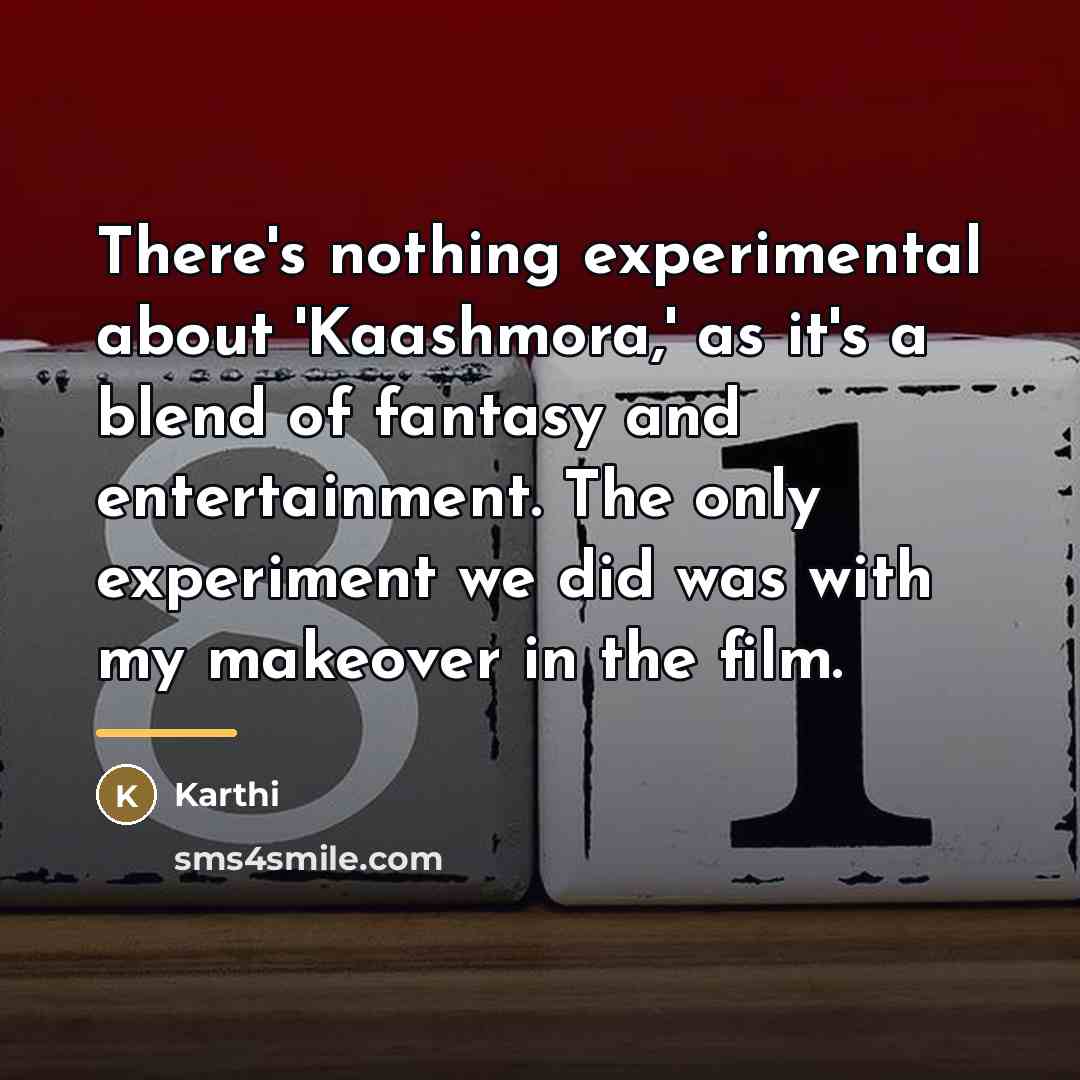 “There's nothing experimental about 'Kaashmora,' as it's a blend of…” quote by Karthi