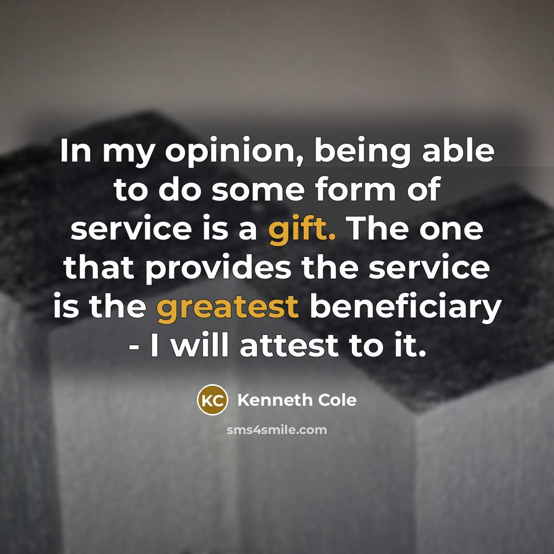 “In my opinion, being able to do some form of service is a gift. The one that provides the service is the greatest beneficiary - I will attest to it.” quote by Kenneth Cole