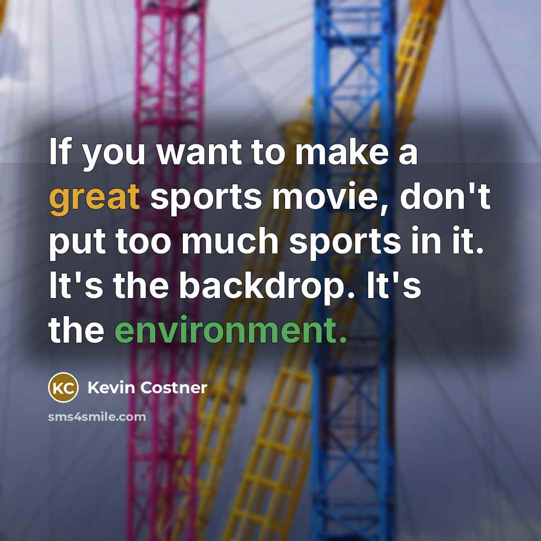 “If you want to make a great sports movie, don't…” quote by Kevin Costner