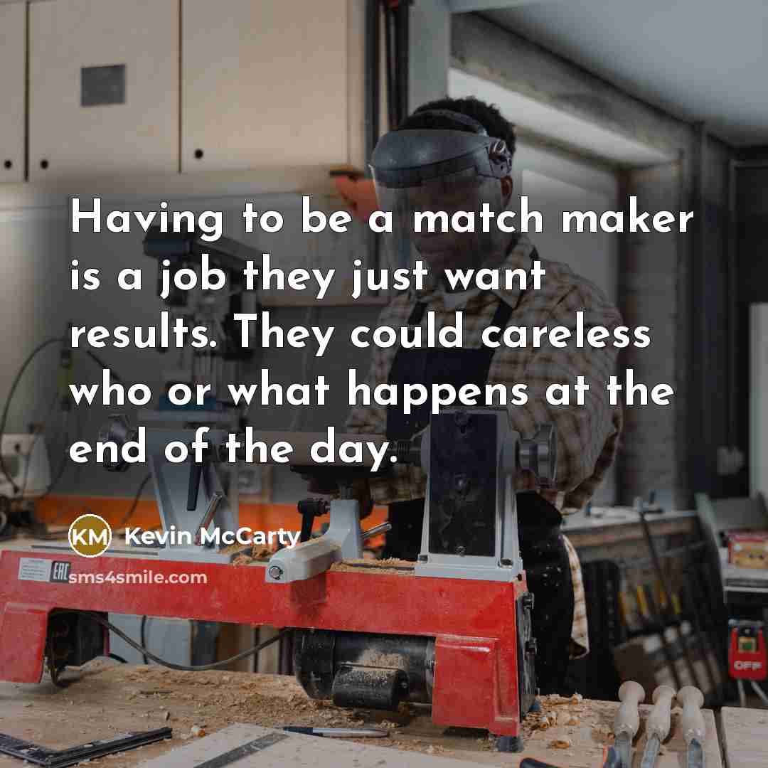 “Having to be a match maker is a job they…” quote by Kevin McCarty