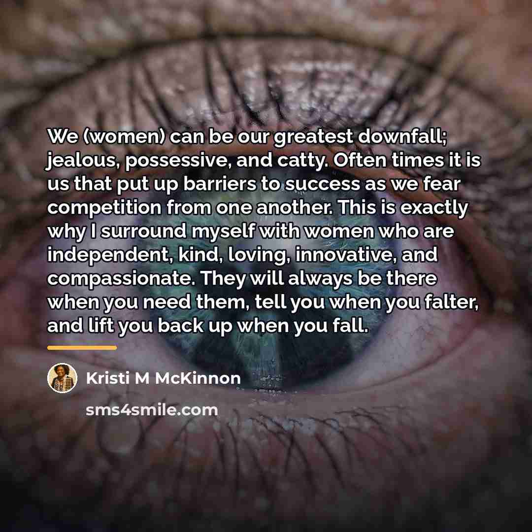 “We (women) can be our greatest downfall; jealous, possessive, and…” quote by Kristi M McKinnon