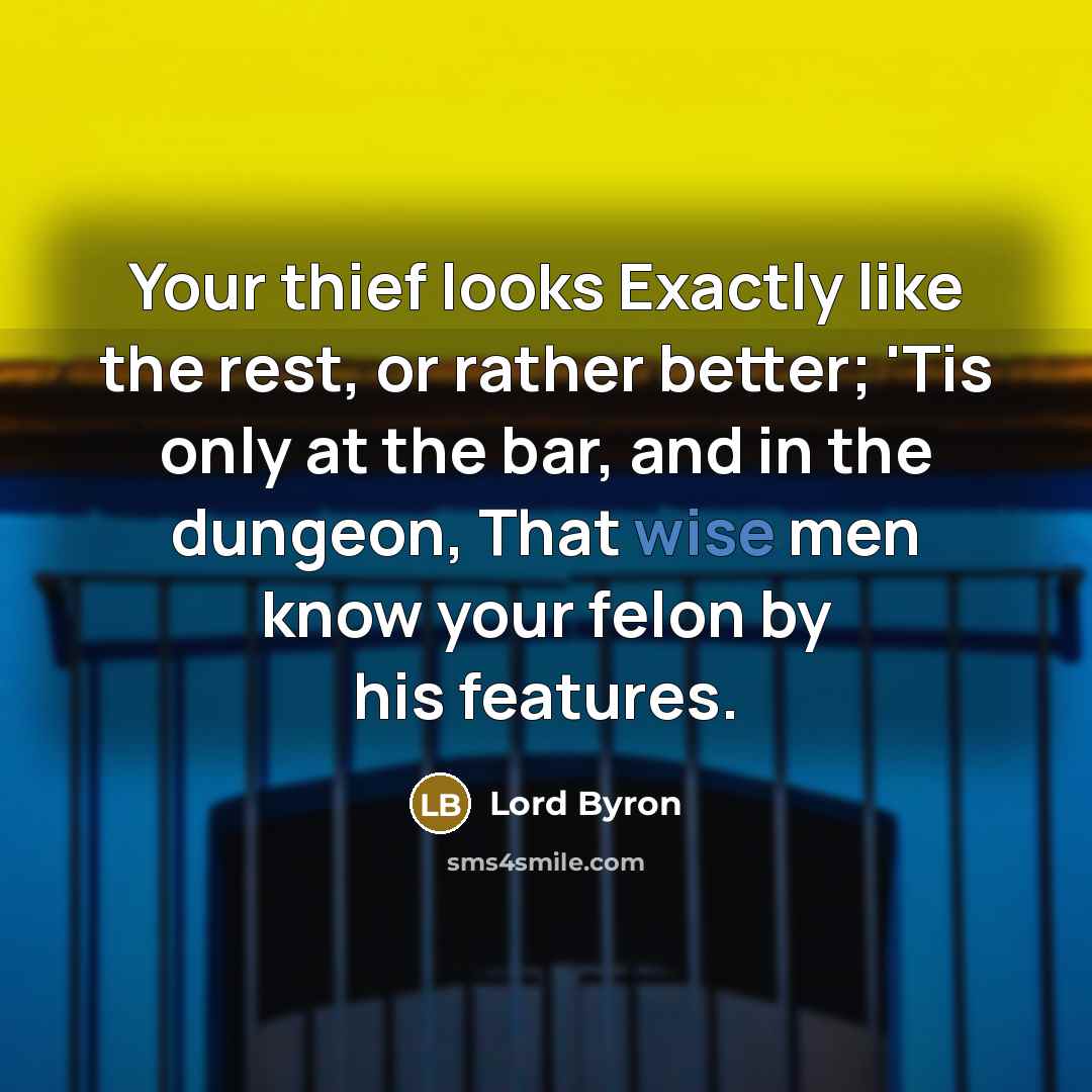 “Your thief looks Exactly like the rest, or rather better;…” quote by Lord Byron