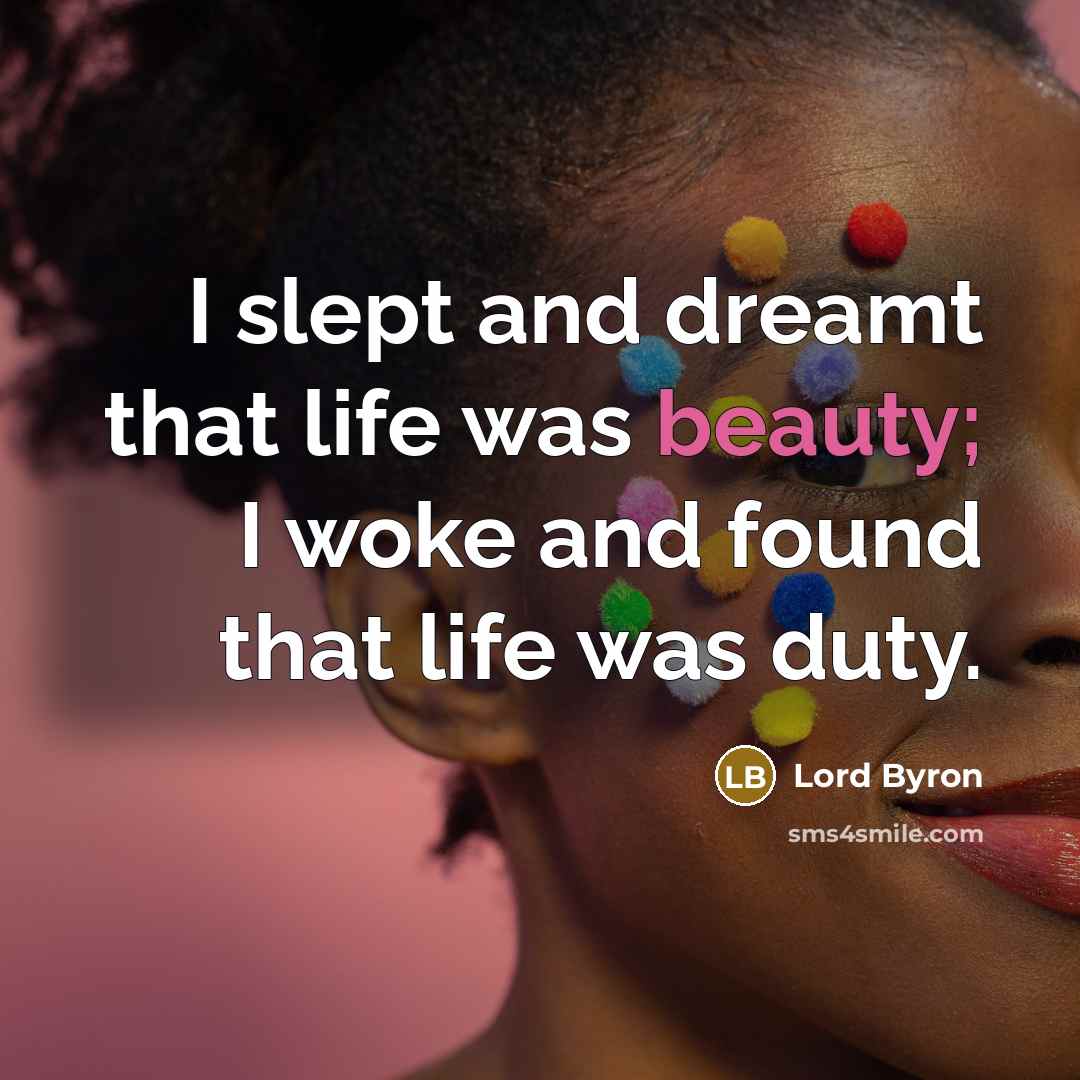 “I slept and dreamt that life was beauty; I woke…” quote by Lord Byron
