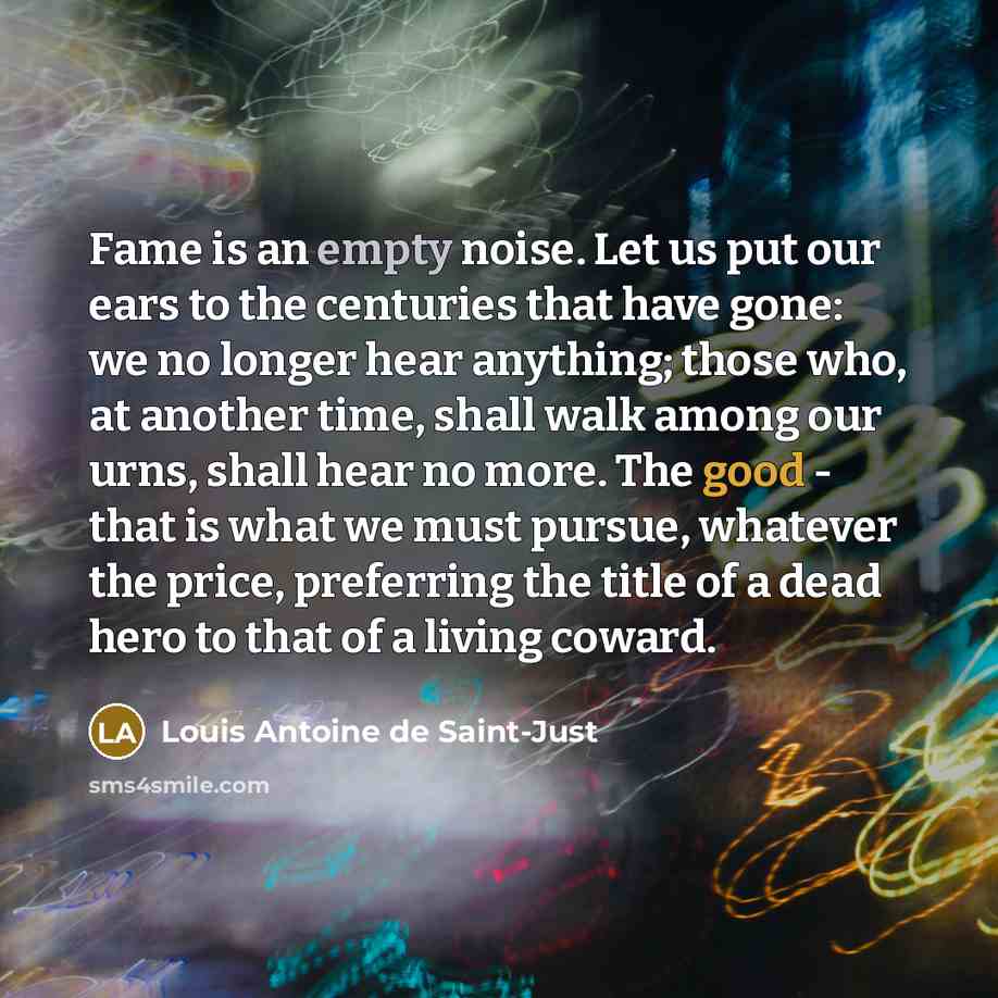 “Fame is an empty noise. Let us put our ears…” quote by Louis Antoine de Saint-Just