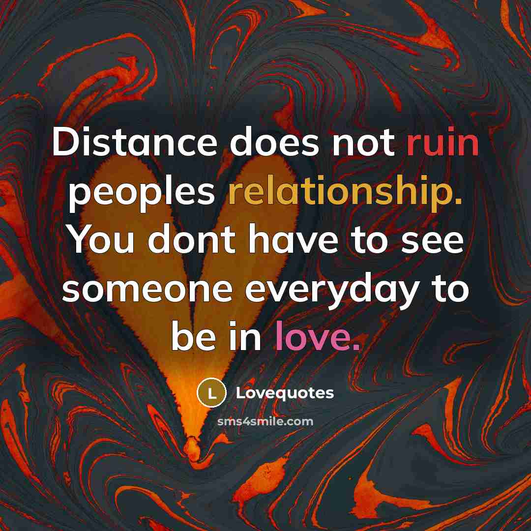“Distance does not ruin peoples relationship. You dont have to…” quote by Lovequotes