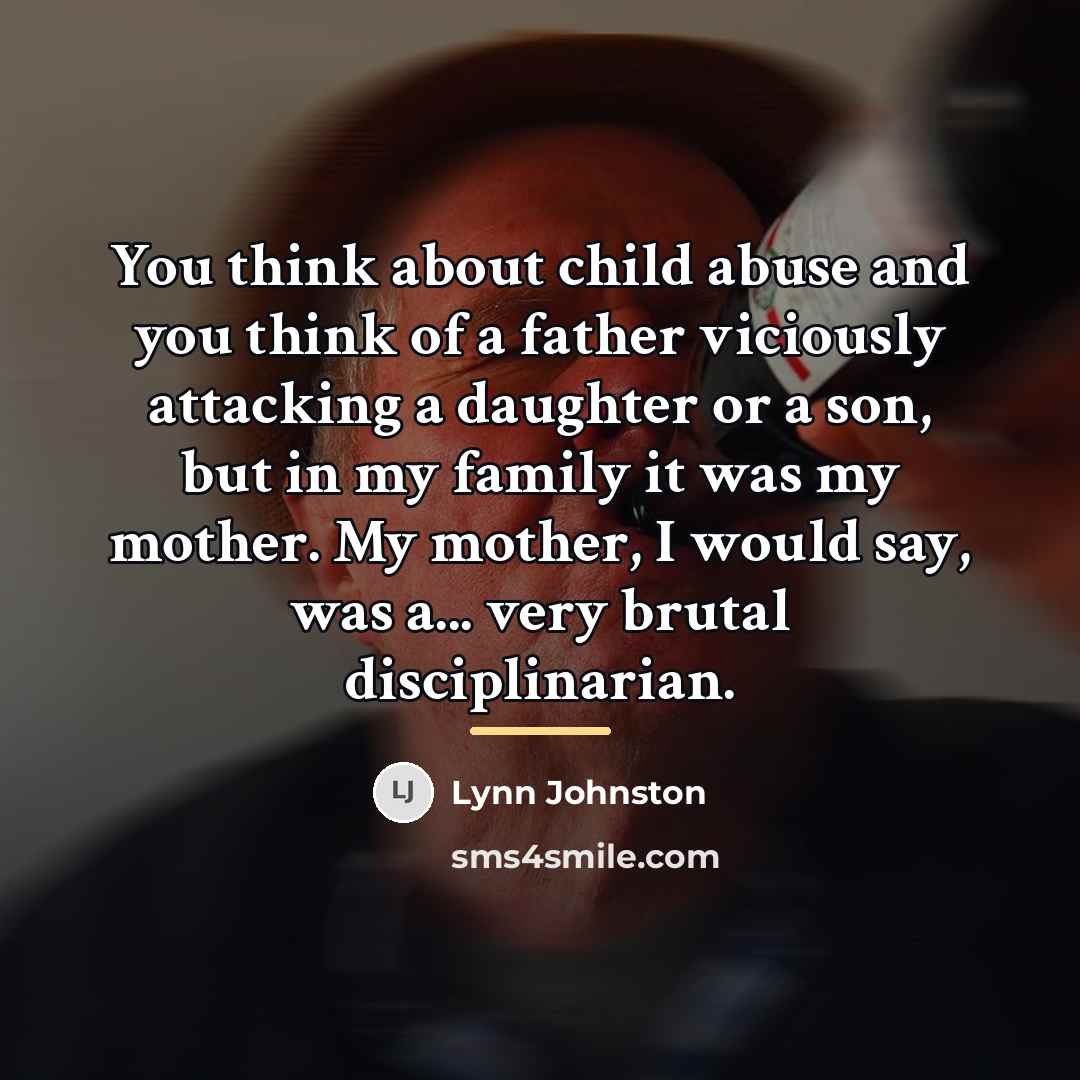 “You think about child abuse and you think of a…” quote by Lynn Johnston