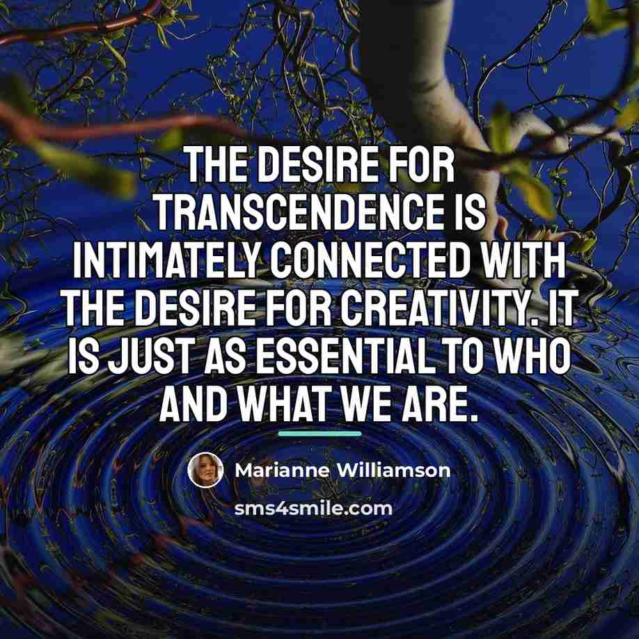 “The desire for transcendence is intimately connected with the desire…” quote by Marianne Williamson