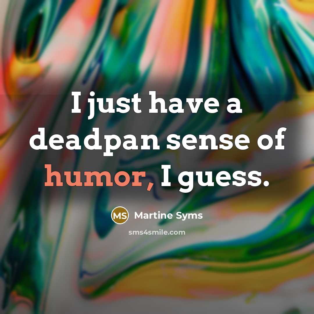 “I just have a deadpan sense of humor, I guess.…” quote by Martine Syms