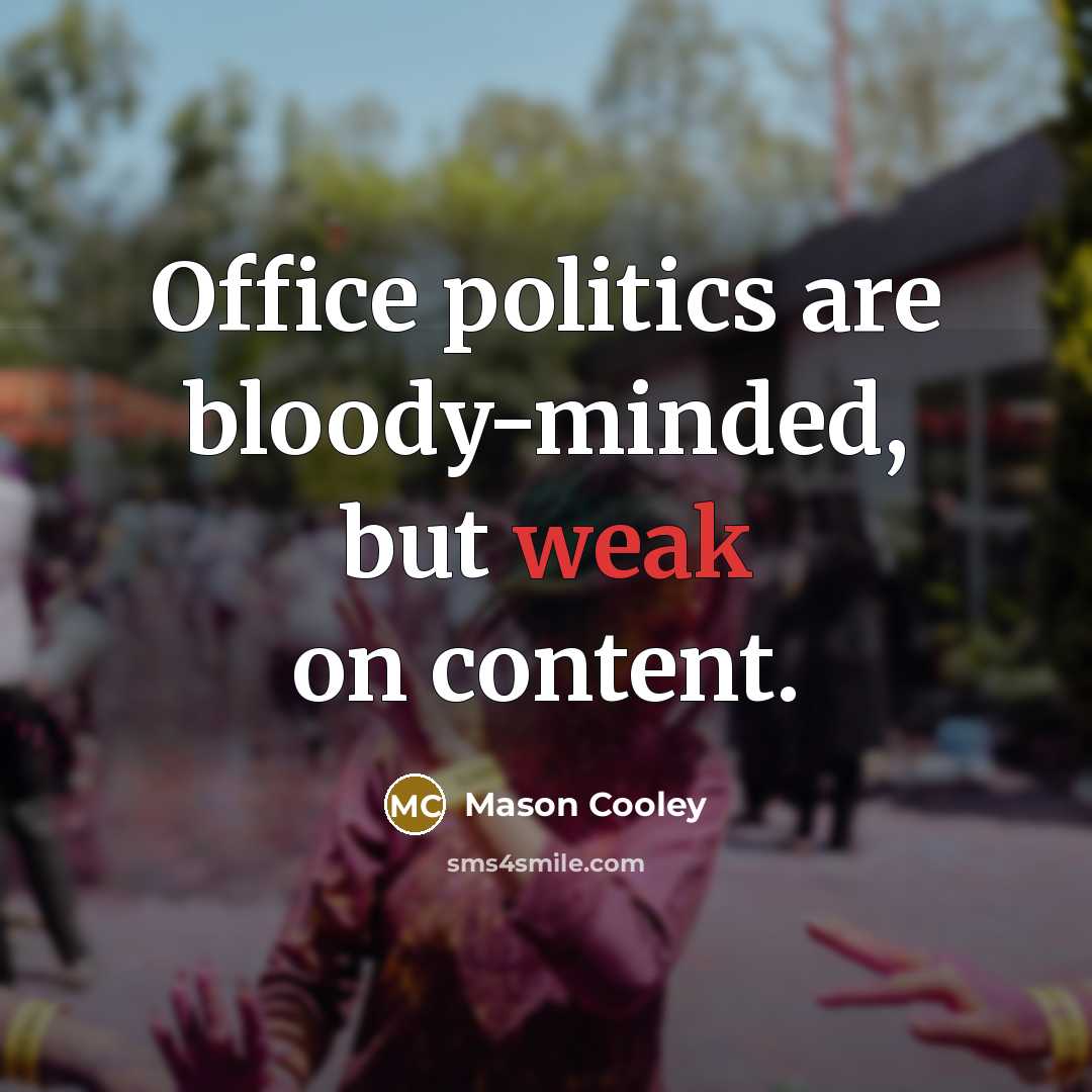“Office politics are bloody-minded, but weak on content.…” quote by Mason Cooley