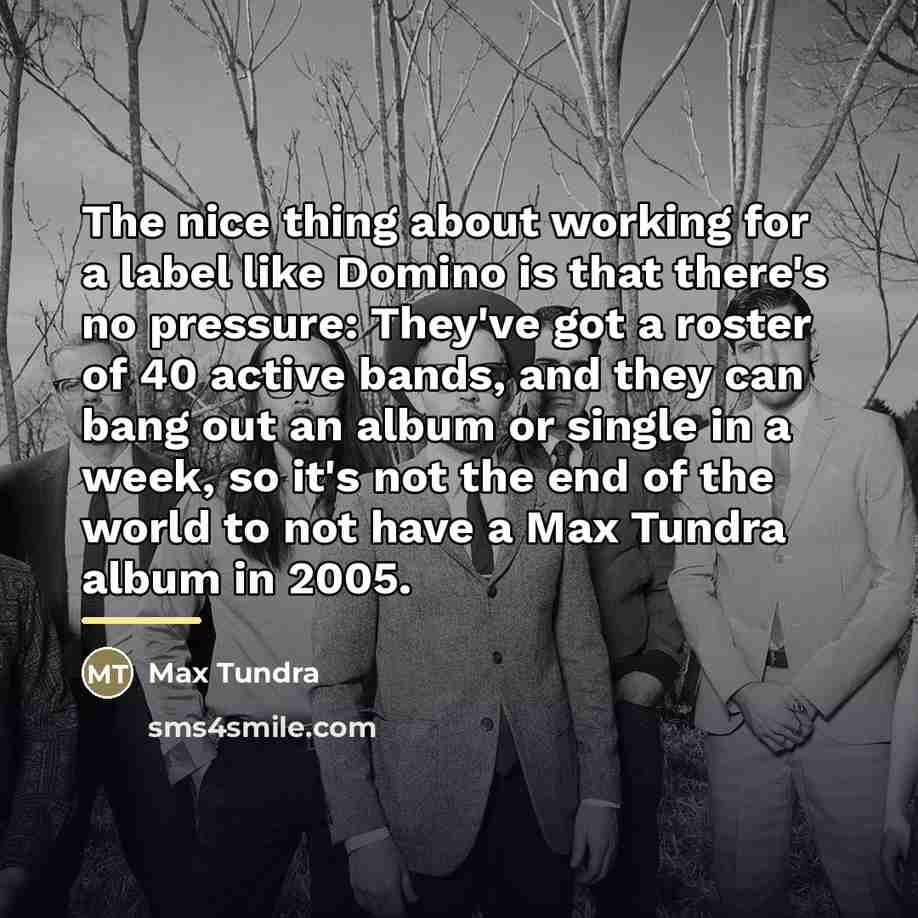 “The nice thing about working for a label like Domino…” quote by Max Tundra