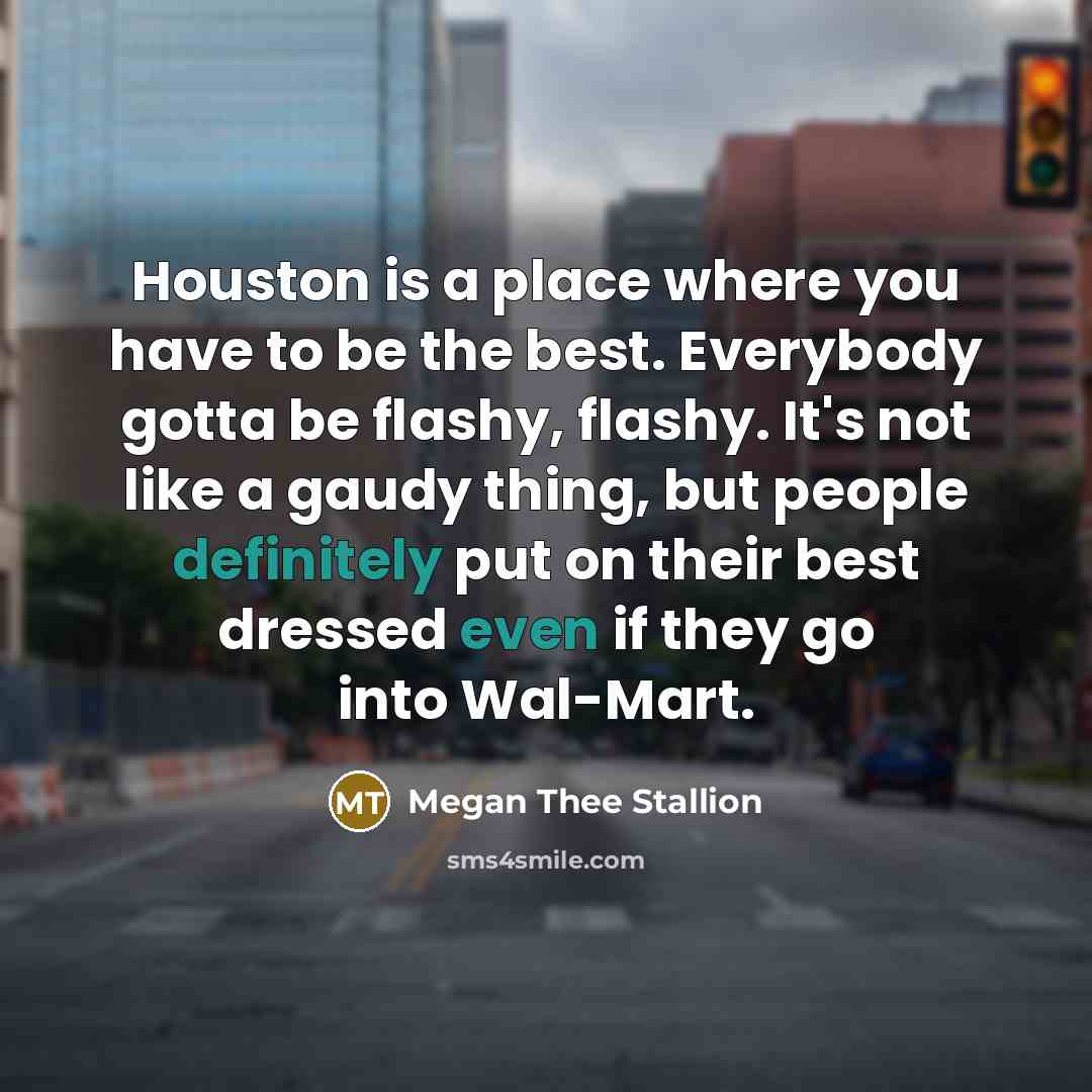 “Houston is a place where you have to be the…” quote by Megan Thee Stallion