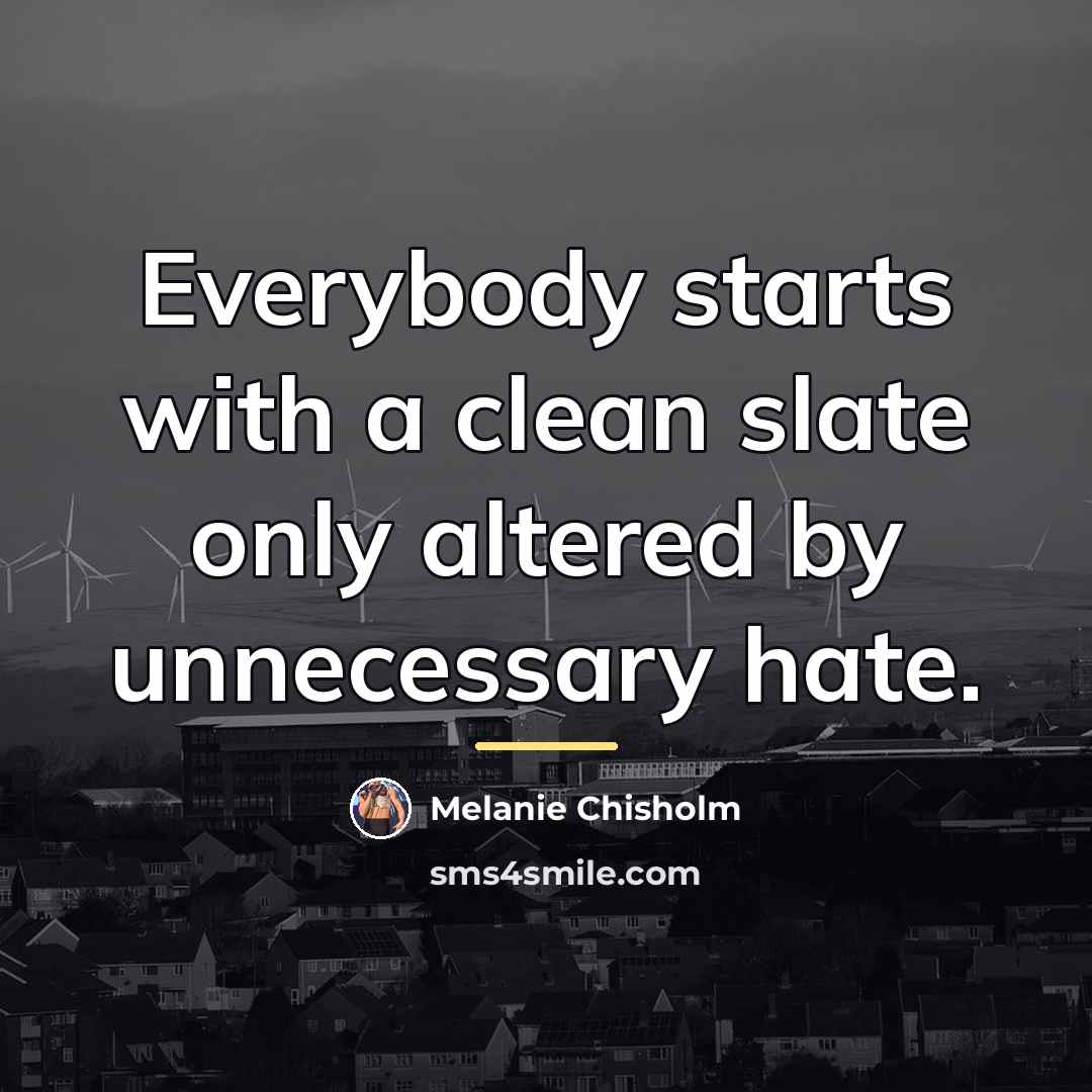 “Everybody starts with a clean slate only altered by unnecessary…” quote by Melanie Chisholm