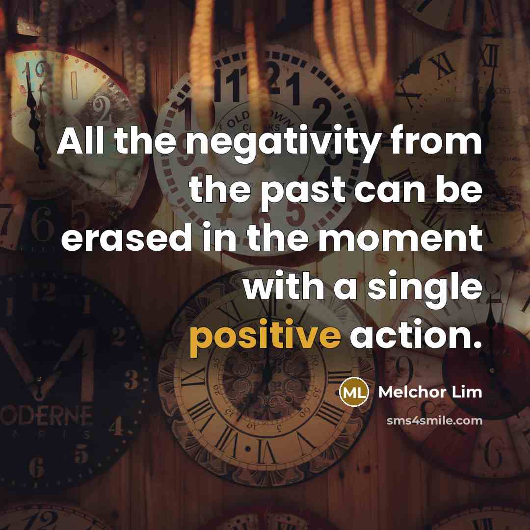 “All the negativity from the past can be erased in…” quote by Melchor Lim