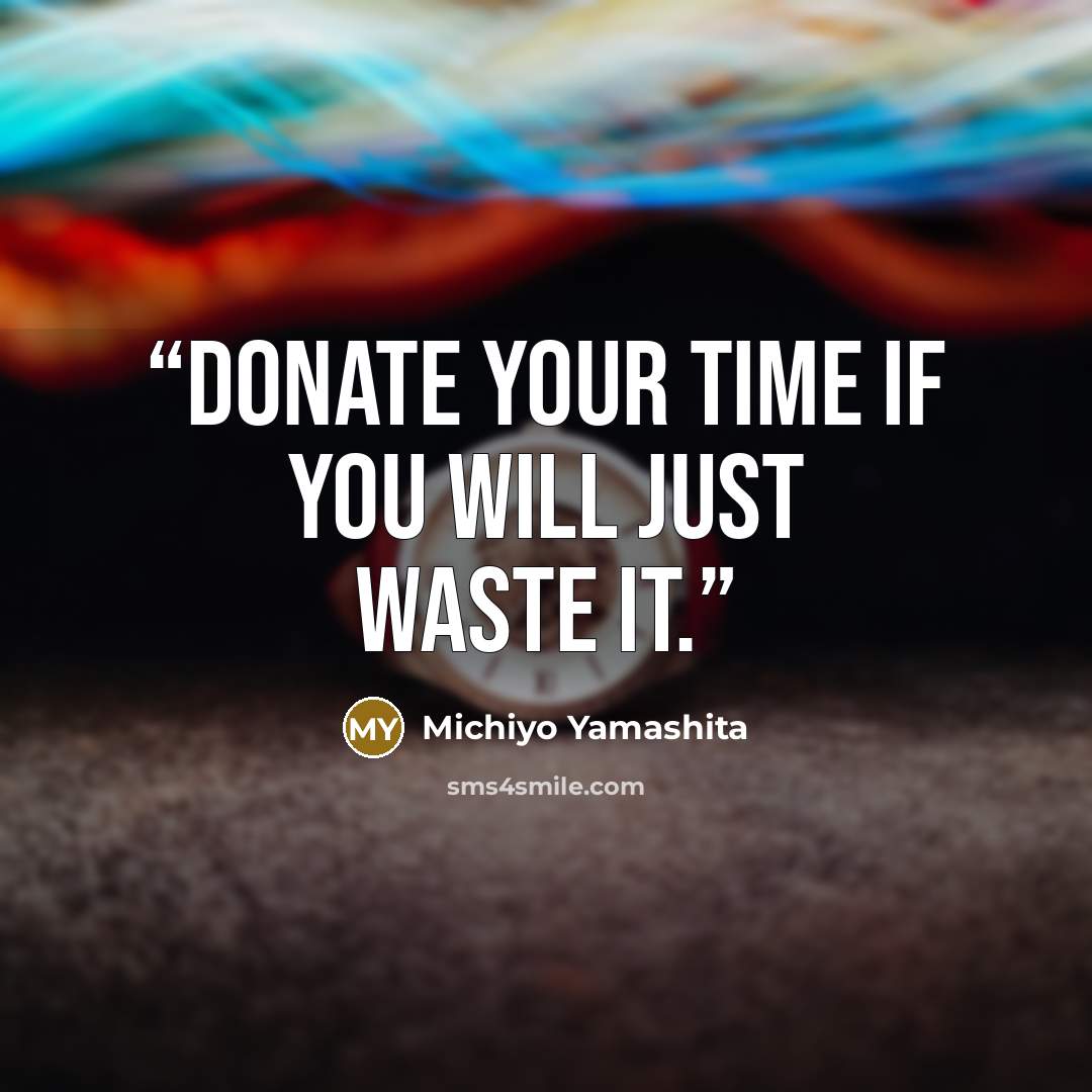 “Donate your time if you will just waste it.” quote by Michiyo Yamashita