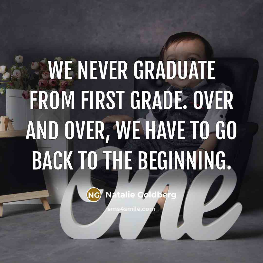“We never graduate from first grade. Over and over, we…” quote by Natalie Goldberg