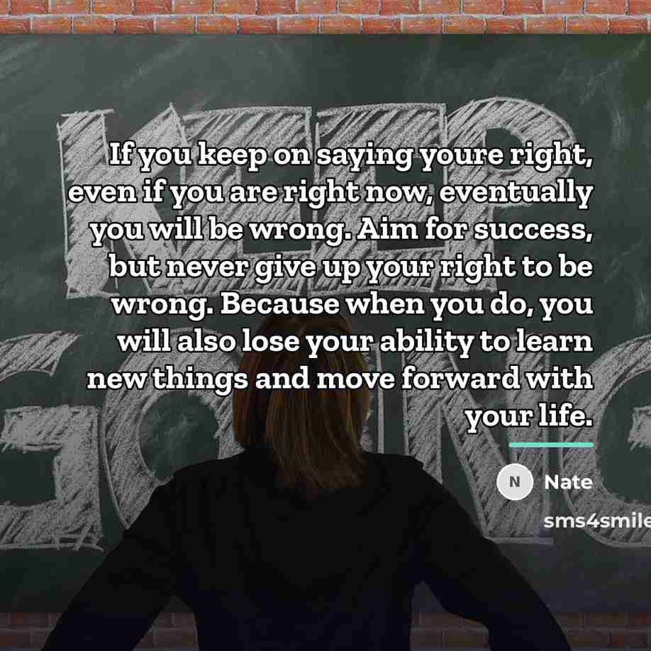 “If you keep on saying youre right, even if you…” quote by Nate
