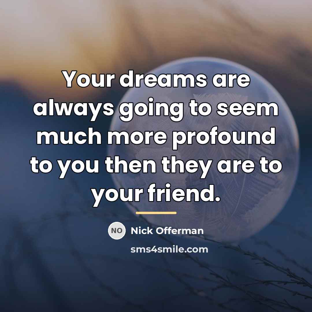 “Your dreams are always going to seem much more profound…” quote by Nick Offerman