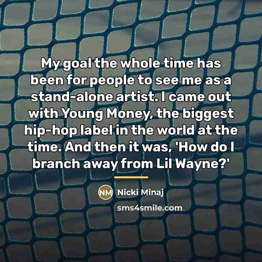 “My goal the whole time has been for people to…” quote by Nicki Minaj
