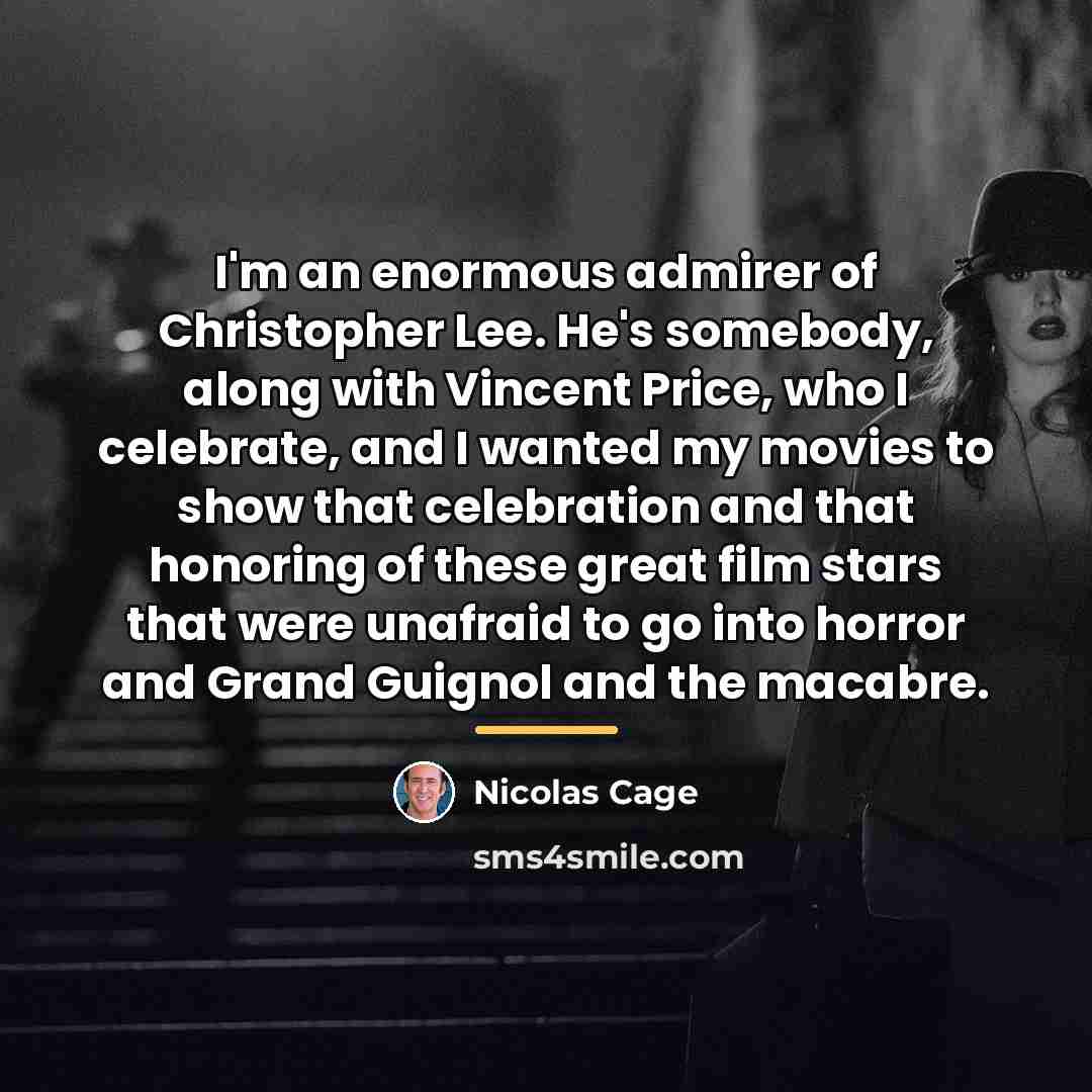 “I'm an enormous admirer of Christopher Lee. He's somebody, along…” quote by Nicolas Cage