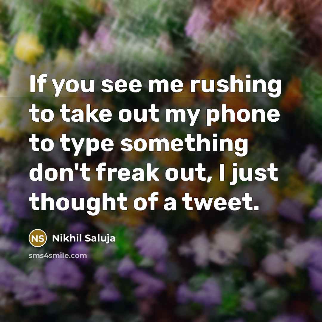 “If you see me rushing to take out my phone…” quote by Nikhil Saluja