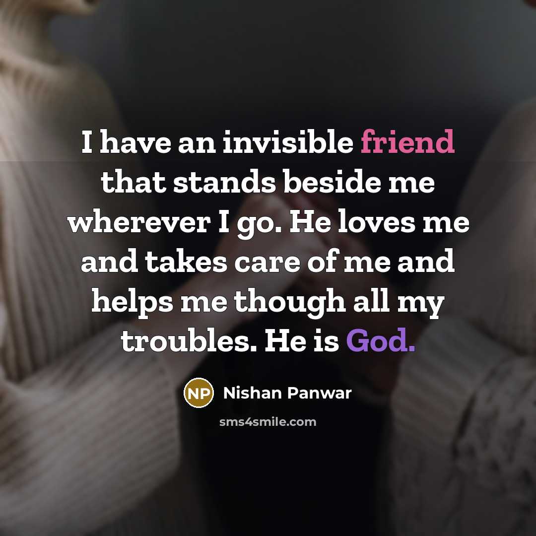 “I have an invisible friend that stands beside me wherever…” quote by Nishan Panwar
