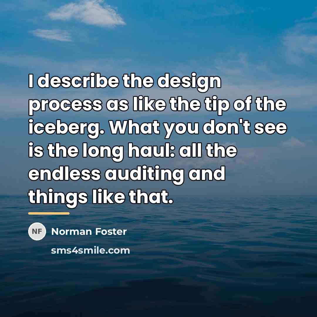 “I describe the design process as like the tip of…” quote by Norman Foster