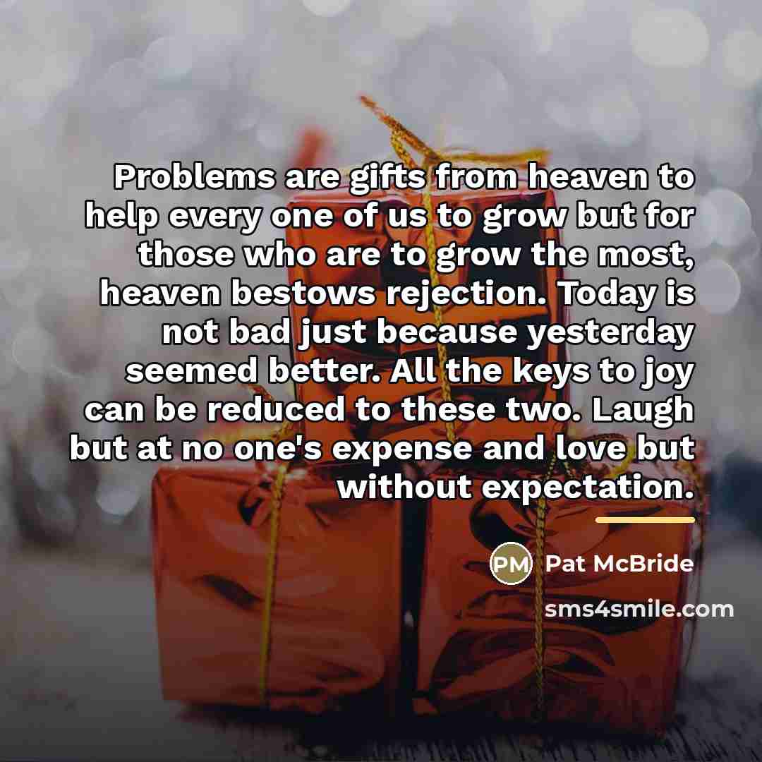 “Problems are gifts from heaven to help every one of…” quote by Pat McBride