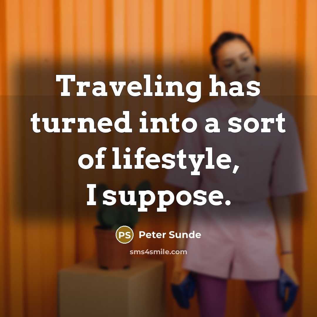 “Traveling has turned into a sort of lifestyle, I suppose.…” quote by Peter Sunde
