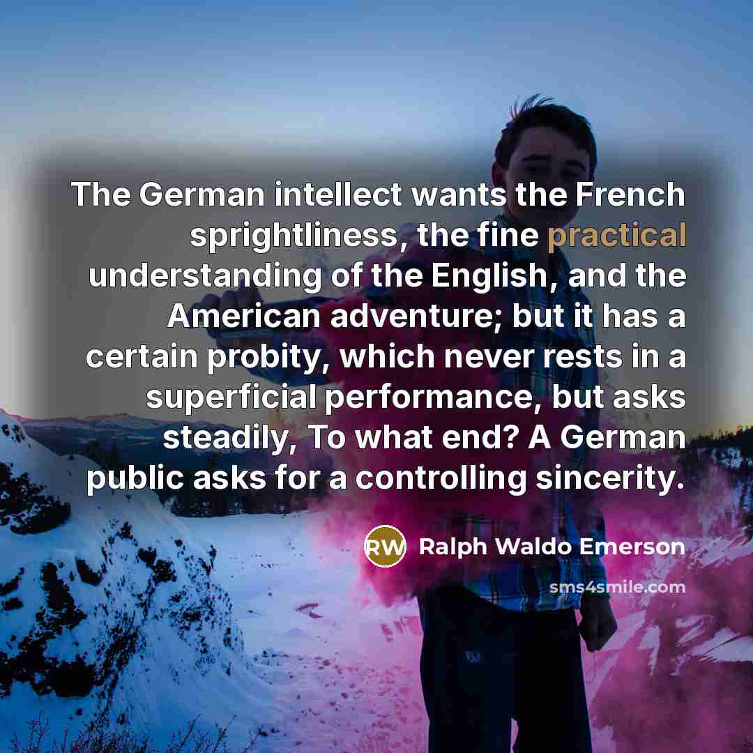 “The German intellect wants the French sprightliness, the fine practical…” quote by Ralph Waldo Emerson