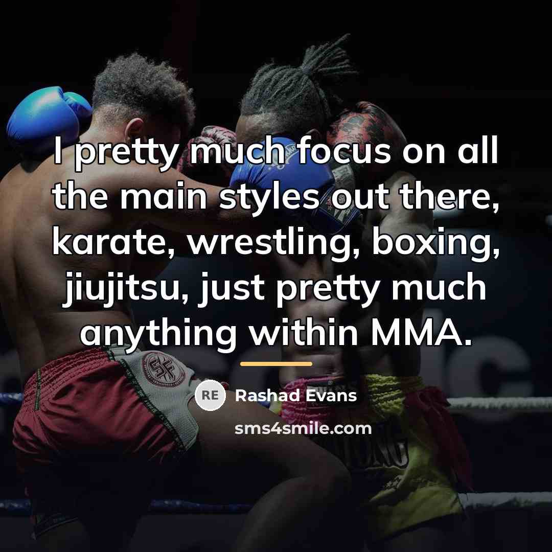 “I pretty much focus on all the main styles out…” quote by Rashad Evans