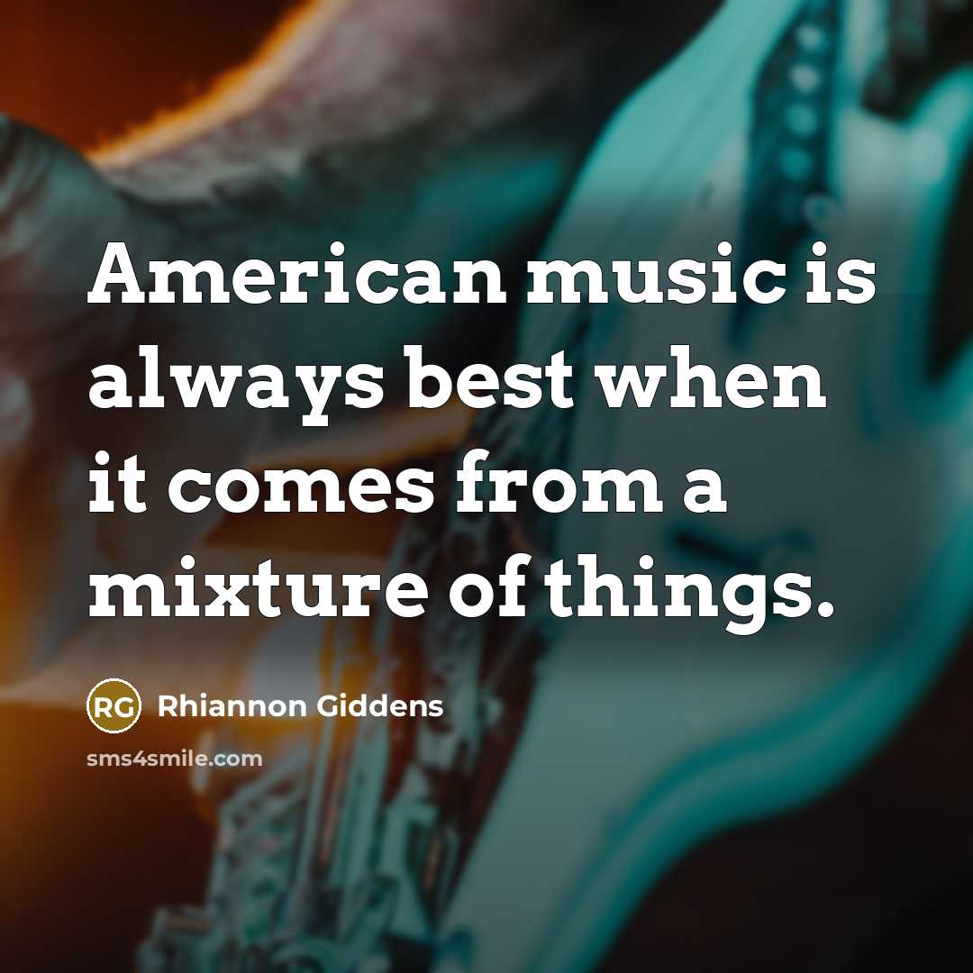 “American music is always best when it comes from a…” quote by Rhiannon Giddens