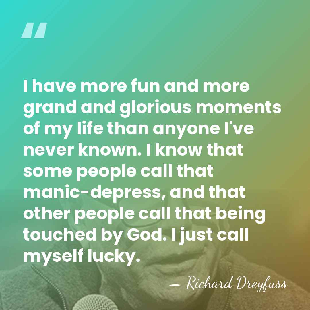 I have more fun and more grand and glorious moments of my&hellip; - Richard Dreyfuss