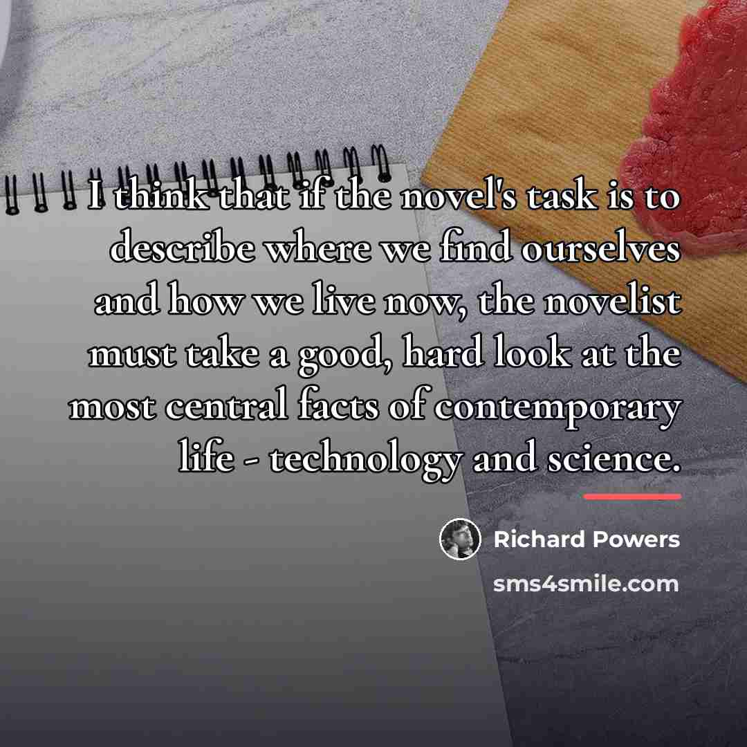 “I think that if the novel's task is to describe…” quote by Richard Powers