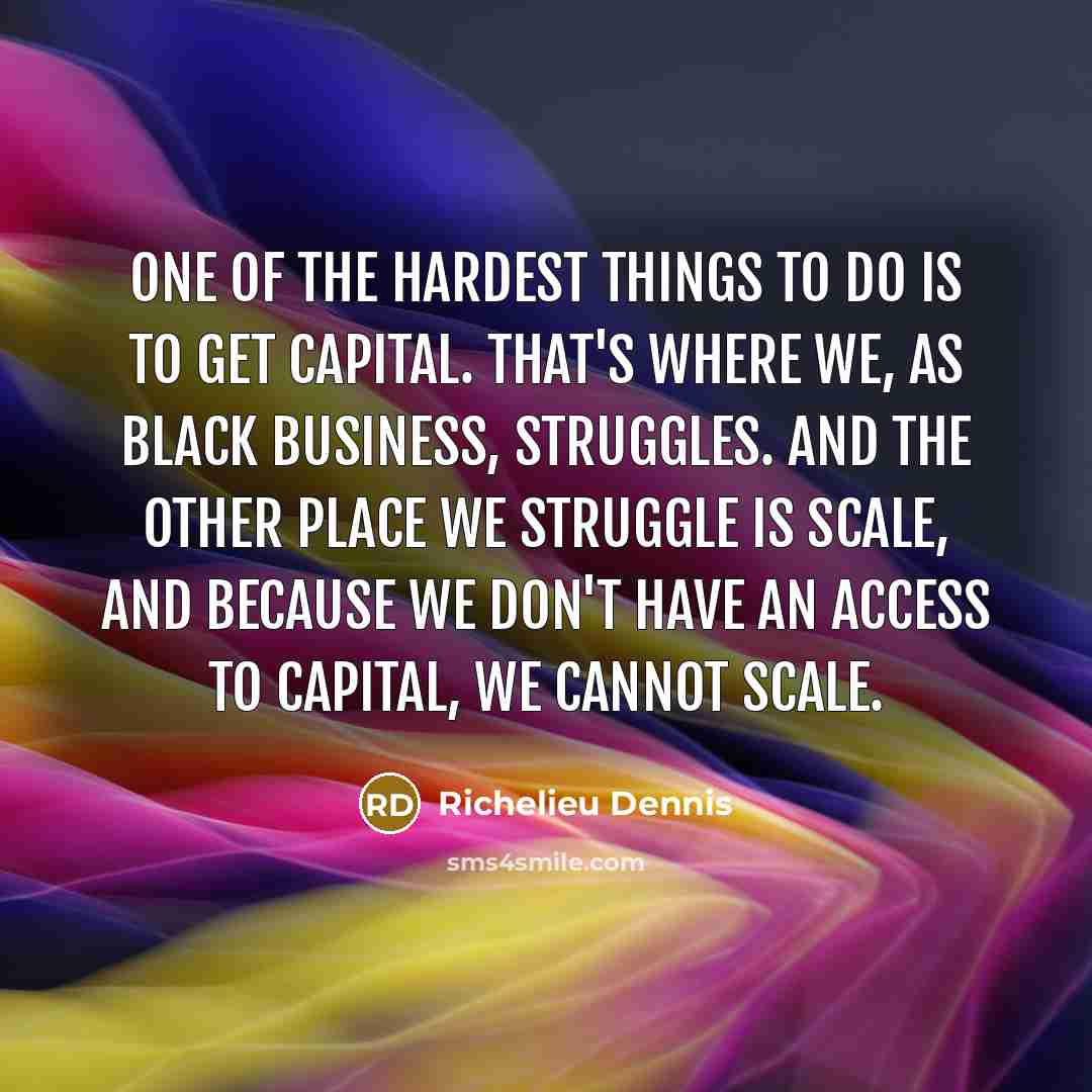 “One of the hardest things to do is to get…” quote by Richelieu Dennis
