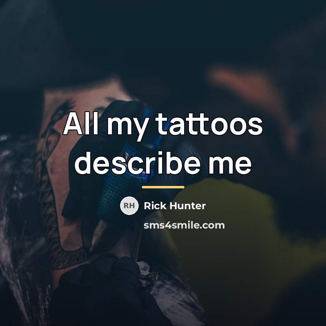 “All my tattoos describe me…” quote by Rick Hunter