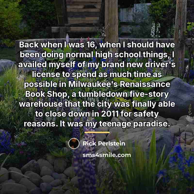 “Back when I was 16, when I should have been…” quote by Rick Perlstein