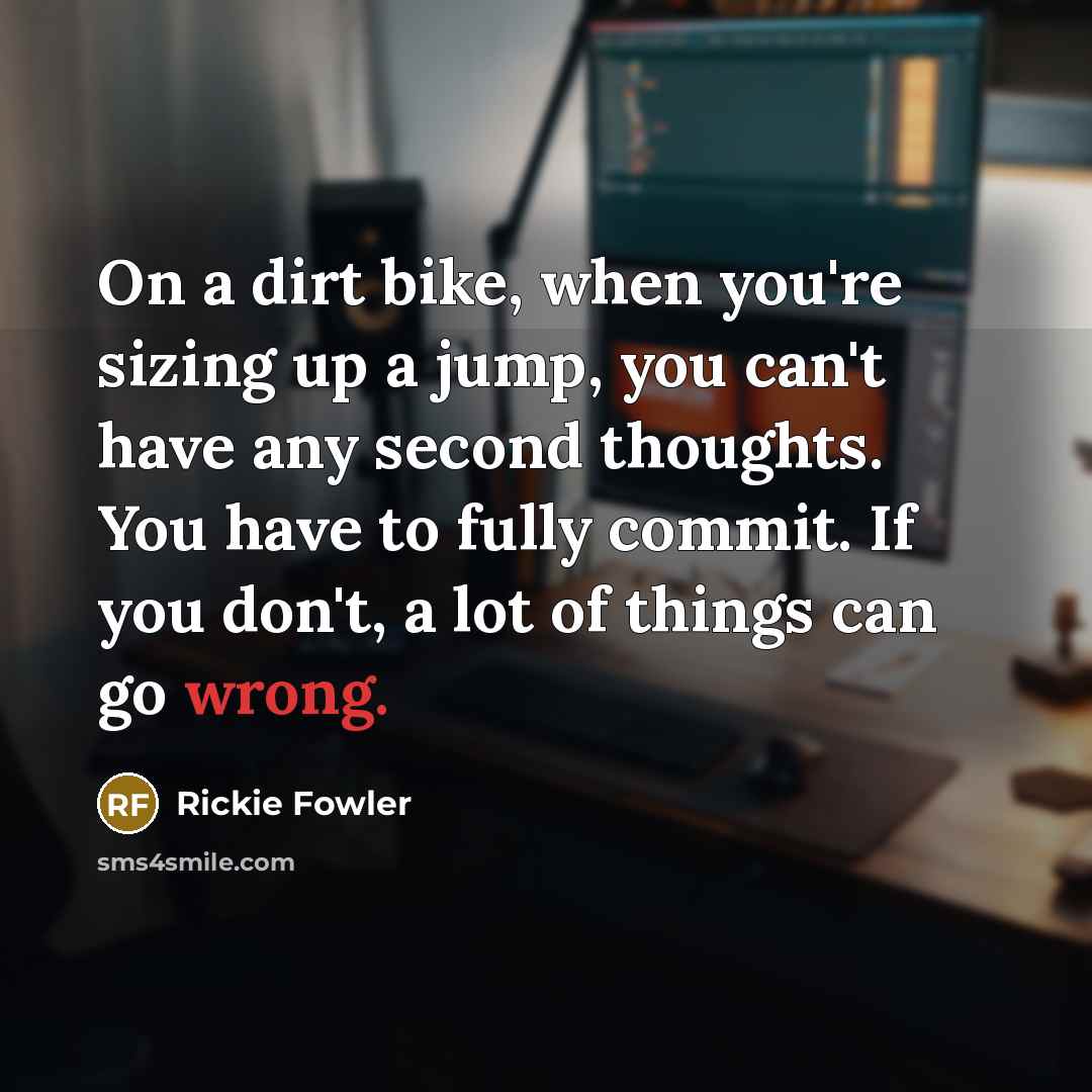 “On a dirt bike, when you're sizing up a jump,…” quote by Rickie Fowler