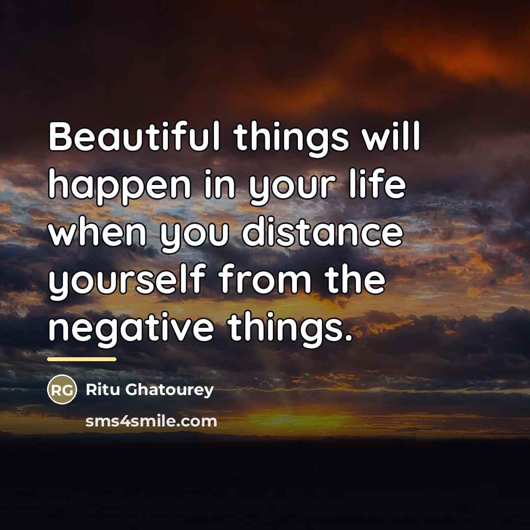 “Beautiful things will happen in your life when you distance…” quote by Ritu Ghatourey