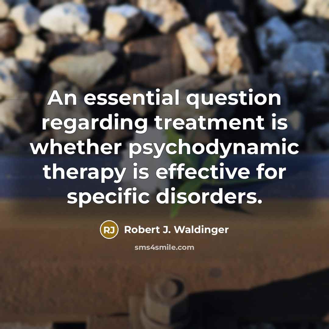 “An essential question regarding treatment is whether psychodynamic therapy is…” quote by Robert J. Waldinger