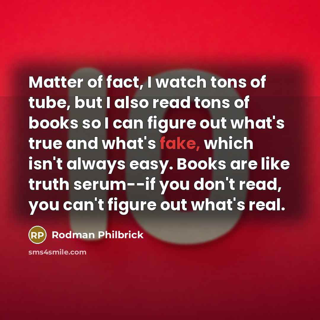 “Matter of fact, I watch tons of tube, but I…” quote by Rodman Philbrick