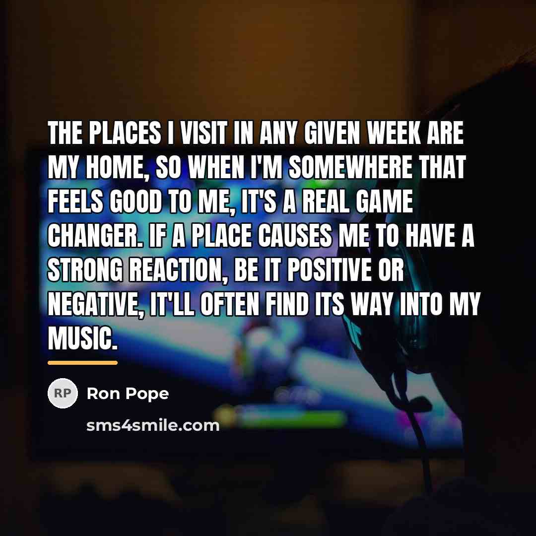 “The places I visit in any given week are my…” quote by Ron Pope