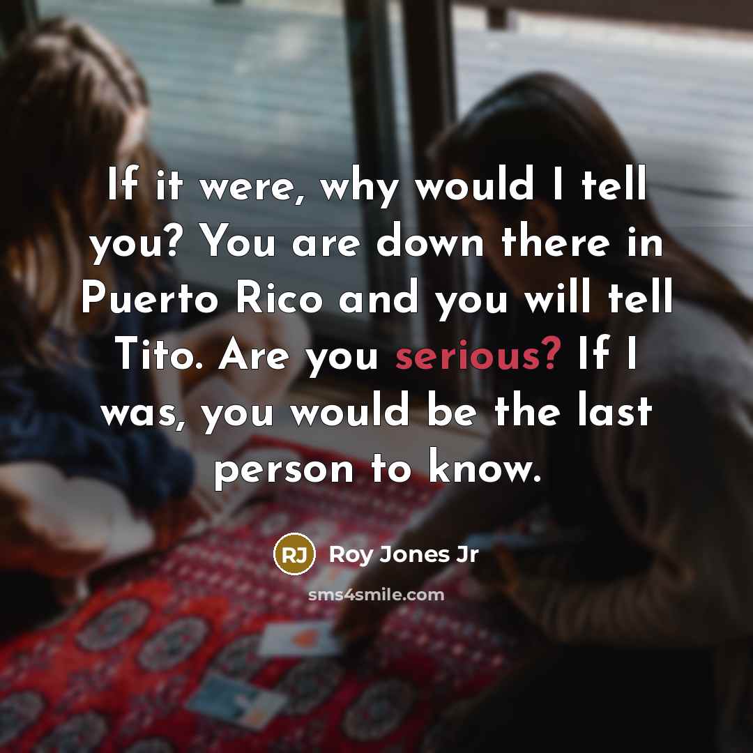 “If it were, why would I tell you? You are…” quote by Roy Jones Jr
