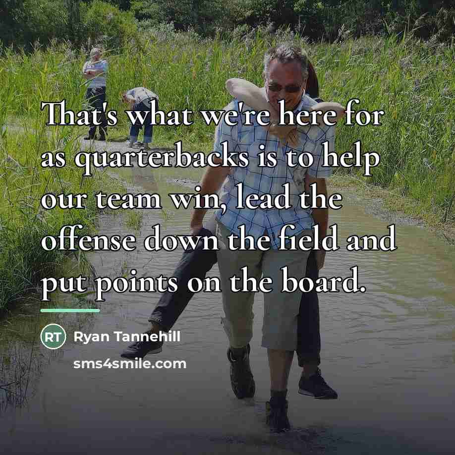 “That's what we're here for as quarterbacks is to help…” quote by Ryan Tannehill