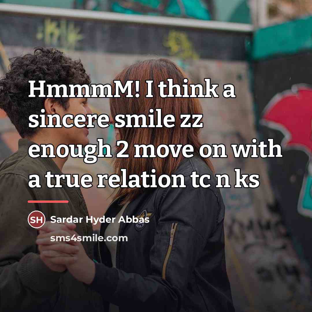“HmmmM! I think a sincere smile zz enough 2 move…” quote by Sardar Hyder Abbas
