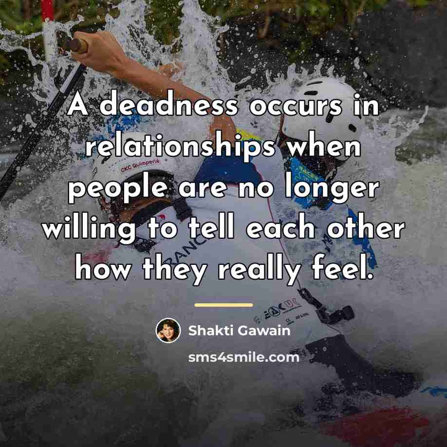 “A deadness occurs in relationships when people are no longer…” quote by Shakti Gawain